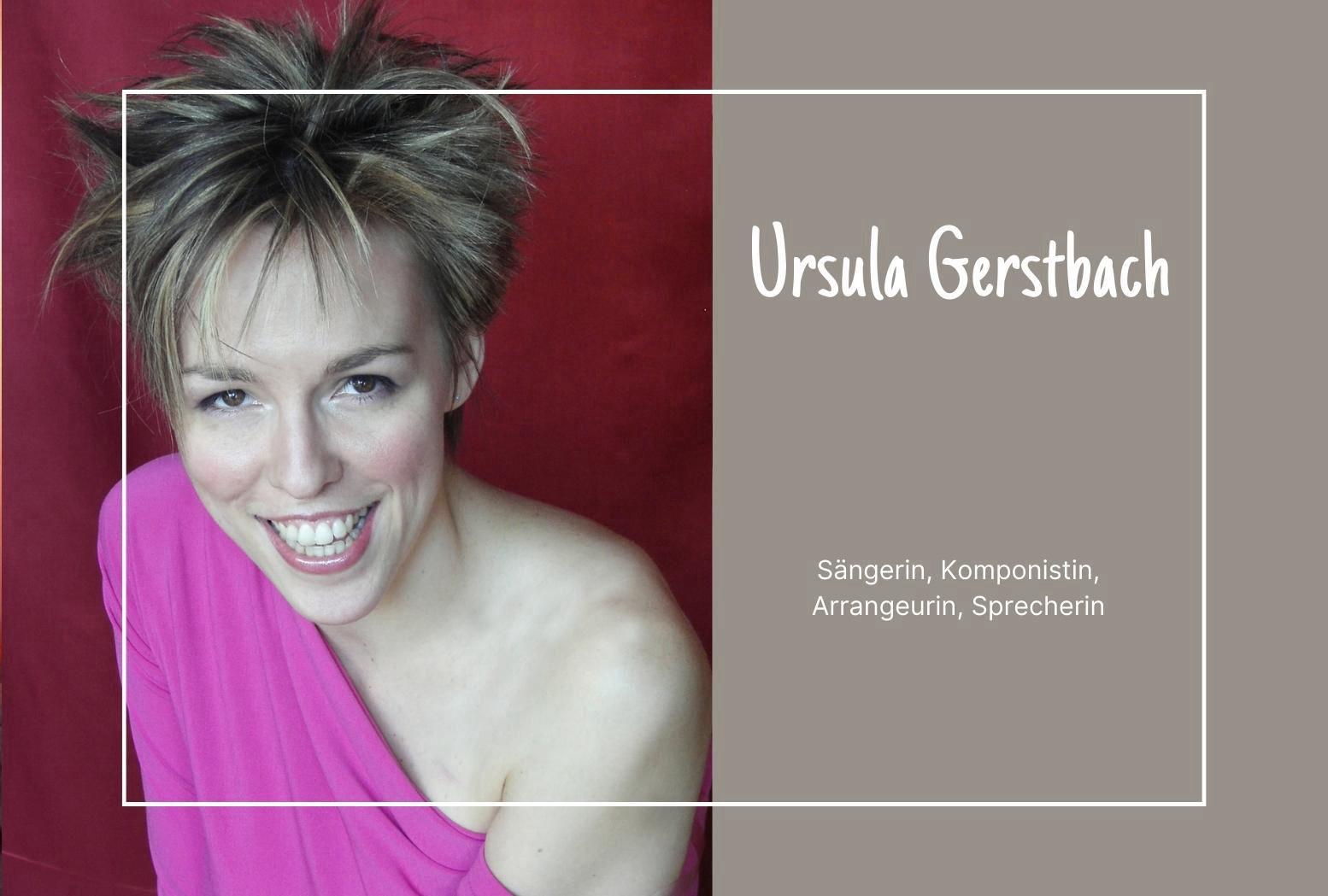 Ursula Gerstbach, Sängerin, Komponistin, Arrangeurin, Sprecherin